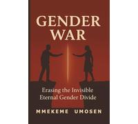 GENDER WAR: Erasing the Invisible Eternal Gender Divide
