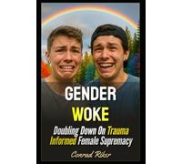 Gender Woke: Doubling Down On Trauma Informed Female Supremacy