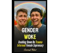 Gender Woke: Doubling Down On Trauma Informed Female Supremacy