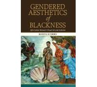 Gendered Aesthetics Of Blackness: Afro-Cuban Women's Visual Art And Activism (Suny Series, Afro-Latinx Futures)