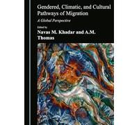 Gendered, Climatic, and Cultural Pathways of Migration: A Global Perspective