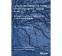 Gendered Dichotomies In African Youth Language And Language Practices: Urban And Rural Spaces, Virtual And Real-Life Gendered Discourses
