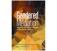 Gendered Mediation: Identity And Image Making In Canadian Politics