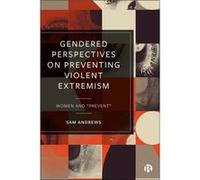 Gendered Perspectives on Preventing Violent Extremism by Sam University of Lincoln Andrews Sam University of Lincoln Andrews (Auteur)