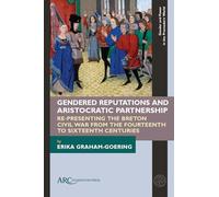 Gendered Reputations and Aristocratic Partnership: Re-Presenting the Breton Civil War from the Fourteenth to Sixteenth Centuries
