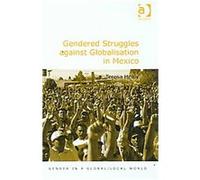 Gendered Struggles against Globalisation in Mexico, Gender in a Global/Local World Teresa Healy (Auteur)