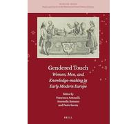 Gendered Touch – Women, Men, and Knowledge-Making in Early Modern Europe – Brill