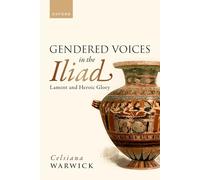 Gendered Voices in the Iliad: Lament and Heroic Glory