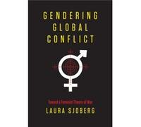 Gendering Global Conflict: Toward A Feminist Theory Of War (Paperback) Laura University Of Florida Sjoberg, (Auteur)