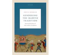 Rehman Sofia – Gendering the Hadith Tradition: Recentering the Authority of Aisha – Livre en anglais