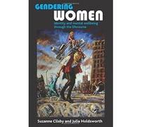 Gendering Women: Identity and Mental Wellbeing Through the Lifecourse - [Livre en VO] Suzanne Clisby, Julia Holdsworth (Auteur)