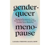 Genderqueer Menopause Navigating Menopause for Trans, Gender-Nonconforming, Genderfluid, and Other Queer-Bodied Folx - Lasara Firefox Allen - North Atlantic Books - ebook (ePub) - Livre