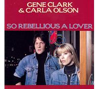 Gene Clark & Carla Olson - So Rebellious a Lover