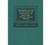 Genealogical Account of the Family of Edmonstone of Duntreath - Primary Source Edition