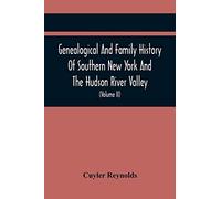 Genealogical And Family History Of Southern New York And The Hudson River Valley; A Record Of The Achievements Of Her People In The Making Of A Commonwealth And The Building Of A Nation (Volume Ii)