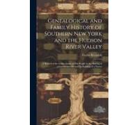 Genealogical And Family History Of Southern New York And The Hudson River Valley: A Record Of The Achievements Of Her People In The Making Of A Common