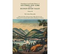 Genealogical And Family History Of Southern New York And The Hudson River Valley. In Three Volumes. Volume Iii. Includes An Index To All Three Volumes