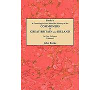 Genealogical And Heraldic History Of The Commoners Of Great Britain And Ireland. In Four Volumes. Volume I