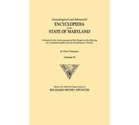 Genealogical And Memorial Encyclopedia Of The State Of Maryland. A Record Of The Achievements Of Her People In The Making Of A Commonwealth And The Fo