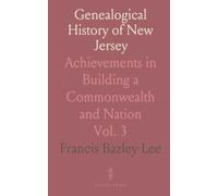 Genealogical History of New Jersey: Achievements in Building a Commonwealth and Nation