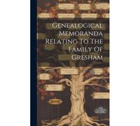 Genealogical Memoranda Relating To The Family Of Gresham