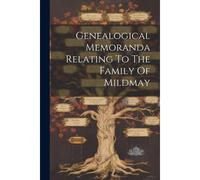 Genealogical Memoranda Relating To The Family Of Mildmay