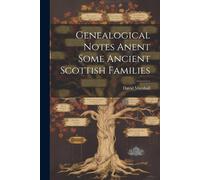 Genealogical Notes Anent Some Ancient Scottish Families
