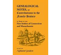 Genealogical Notes, Or Contributions To The Family History Of Some Of The First Settlers Of Connecticut And Massachusetts