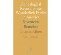 Genealogical Record of the Wunderlich Family in America: Seventeen Branches