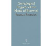 Genealogical Register of the Name of Bostwick: Families, Generations, Births, Marriages and Deaths, 1668 to 1850