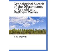 Genealogical Sketch Of The Descendants Of Reinold And Matthew Marvin