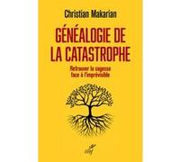 Genealogie de la catastrophe - retrouver la sagesse face a l'imprevisible Christian Makarian (Auteur)