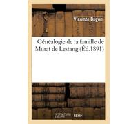 Généalogie de la famille de Murat de Lestang , (Éd.1891) ed.1891 - Vicomte Dugon - Hachette Bnf - broché - Livre