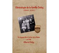 Généalogie de la famille Dufey: Un voyage aller et retour de la Suisse au Chili