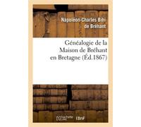 Généalogie de la Maison de Bréhant en Bretagne (Éd.1867) ed.1867 - Napoléon-Charles Bihi de Bréhant - Hachette Bnf - broché - Livre