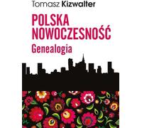 Généalogie de la modernité polonaise - Tomasz Kizwalter (Literatur und Geschichte auf Polnisch)