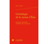 Généalogie de la raison d'État L'exception souveraine du Moyen Âge au baroque - Julien Le Mauff - Classiques Garnier - relié - Essai
