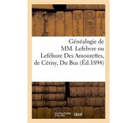 Généalogie de MM. Lefebvre ou Lefébure Des Amourettes, de Cérisy, Du Bus (Éd.1894) - Collectif - Hachette Bnf - broché - Livre