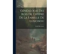 Généalogie Des Rois De Chypre De La Famille De Lusignou