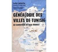 Généalogie des villes de Tunisie - Au carrefour de deux mondes Leila Latrèche (Auteur), Pierre Vermeren (Préface), Karim Chaibi (Illustration)