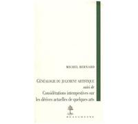 Généalogie Du Jugement Artistique - Suivi De Considérations Intempestives Sur Les Dérives Actuelles De Quelques Arts