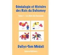 Genealogie et Histoire des Rois du Dahomey - Tome 1