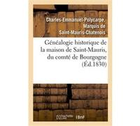 Généalogie historique de la maison de Saint-Mauris, du comté de Bourgogne, depuis le courant Charles-Emmanuel-Polycarpe de Saint-Mauris-Chatenois (Auteur)