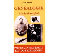 Généalogie mode d'emploi: Partez à la recherche de vos origines