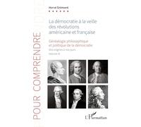 Généalogie philosophique et politique de la démocratie: Volume 3, La démocratie à la veille des révolutions américaine et française