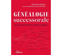 Généalogie successorale À la recherche des héritiers perdus - Antoine Djikpa - Eyrolles - broché - Essai
