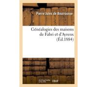 Généalogies des maisons de Fabri et d'Ayrenx (Éd.1884) ed.1884 - Pierre-Jules de Bourrousse - Hachette Bnf - broché - Livre