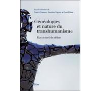 Généalogies Et Nature Du Transhumanisme - Etat Actuel Du Débat