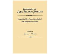 Genealogies Of Long Island Families, From The New York Genealogical And Biographical Record. In Two Volumes. Volume I