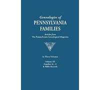 Genealogies Of Pennsylvania Families. A Consolidation Of Articles From The Pennsylvania Genealogical Magazine. In Three Volumes. Volume Iii
